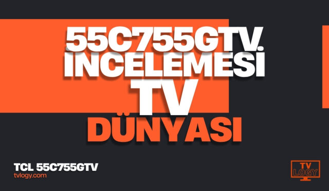 TCL 55C755GTV İncelemesi